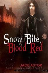 Snow Bite, Blood Red[Once Upon a Man 01] by Jade Astor