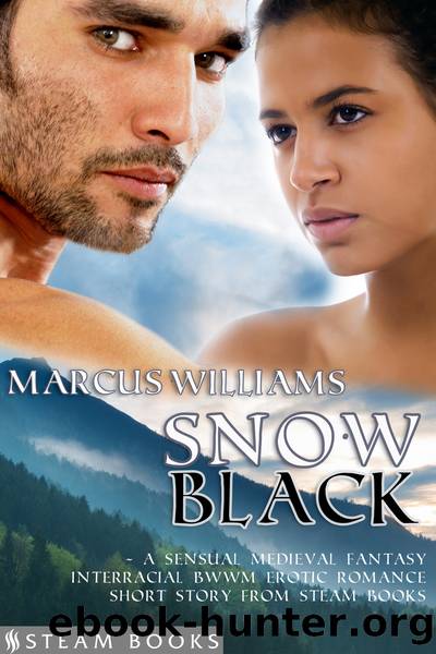 Snow Black--A Sensual Medieval Fantasy Interracial BWWM Erotic Romance Short Story from Steam Books by Marcus Williams