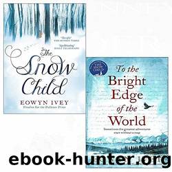 Snow Child, to the Bright Edge of the World 2 Books Collection Set by Ivey Eowyn