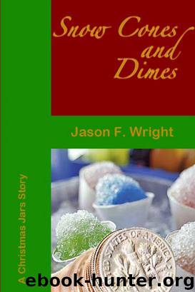 Snow Cones and Dimes: A Christmas Jars Story by Jason Wright