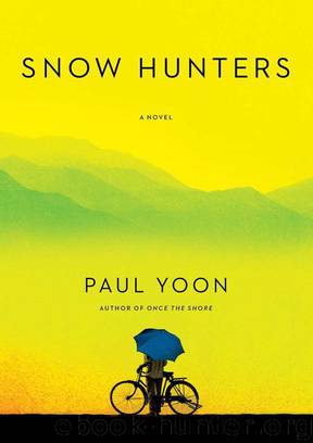 Snow Hunters A Novel by Paul Yoon