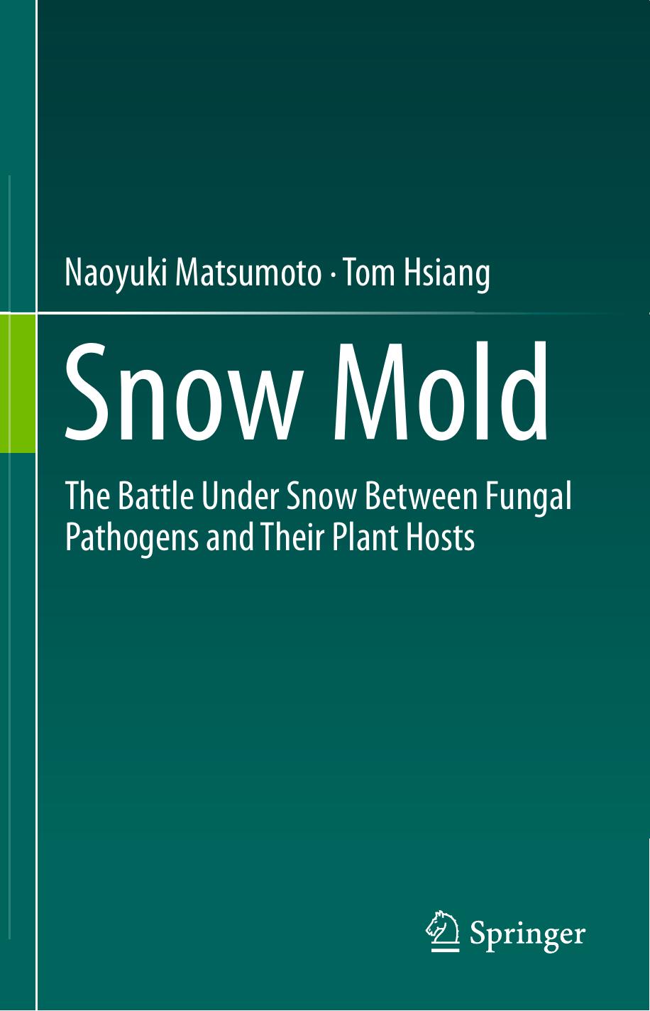 Snow Mold: The Battle Under Snow Between Fungal Pathogens and Their Plant Hosts by Naoyuki Matsumoto Tom Hsiang (auth.)