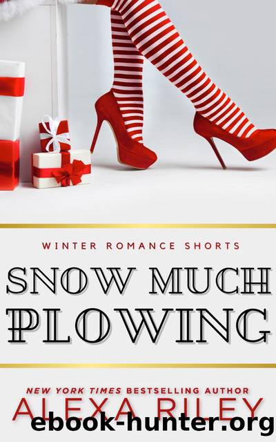 Snow Much Plowing: Winter Romance Shorts by Alexa Riley