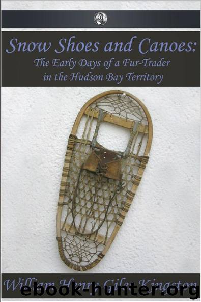 Snow Shoes and Canoes by William Henry Giles Kingston