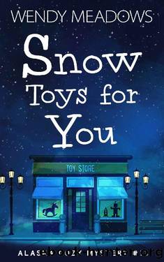 Snow Toys for You (Alaska Cozy Mystery Book 13) by Wendy Meadows