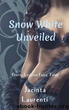 Snow White Unveiled: Erotic Lesbian Fairy Tales by Jacinta Laurenti
