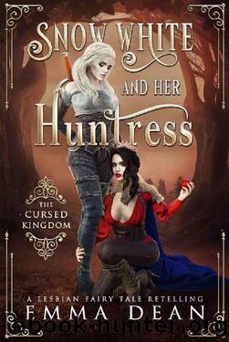 Snow White and Her Huntress: The Cursed Kingdom: A Lesbian Fairy Tale Retelling (Sapphic Fairy Tale Retellings Book 1) by Emma Dean