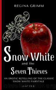 Snow White and the Seven Thieves: Chapter 3: An Erotic Retelling of the Classic Snow White Fairytale (The Snow White Series) by Regina Grimm