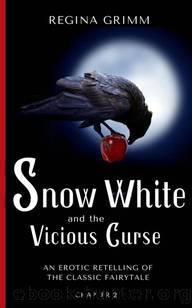 Snow White and the Vicious Curse: Chapter 2: An Erotic Retelling of the Classic Snow White Fairytale by Regina Grimm