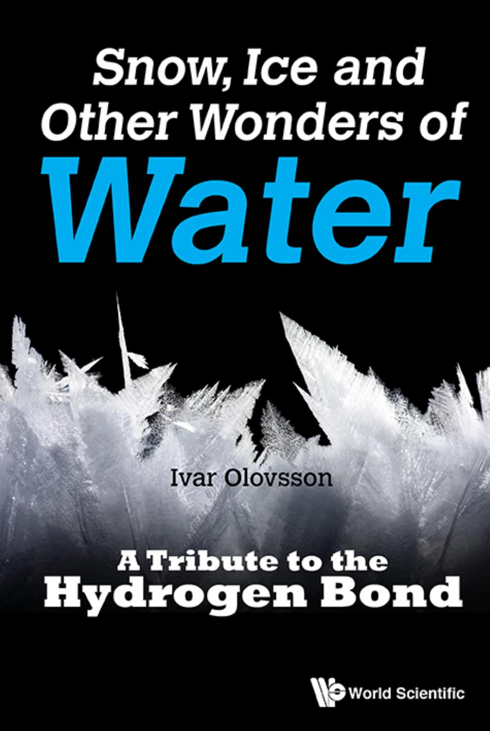 Snow, Ice and Other Wonders of Water : A Tribute to the Hydrogen Bond by Unknow