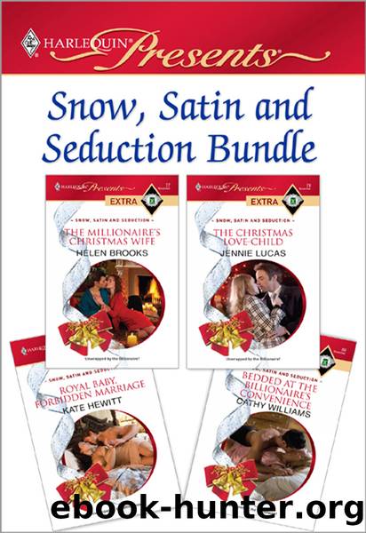 Snow, Satin and Seduction Bundle: The Millionaire's Christmas Wife\The Christmas Love-Child\Royal Baby, Forbidden Marriage\Bedded at the Billionaire's Convenience by Helen Brooks
