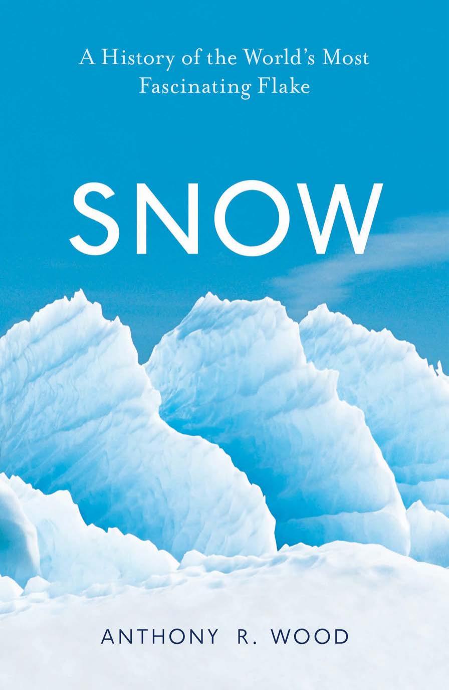 Snow: A History of the World's Most Fascinating Flake by Anthony R. Wood