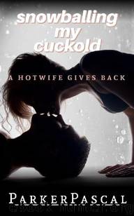 Snowballing My Cuckold: A Hotwife Gives Back (Eroticulture) by Parker Pascal