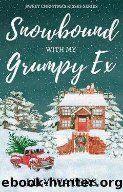 Snowbound With My Grumpy Ex: A Clean Small Town Romantic Comedy (Sweet Christmas Kisses Series) by Lily Waters