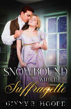 Snowbound with the Suffragette: A steamy grumpy-sunshine snowed-in historical romance (The Flower Sisters) by Ginny B. Moore