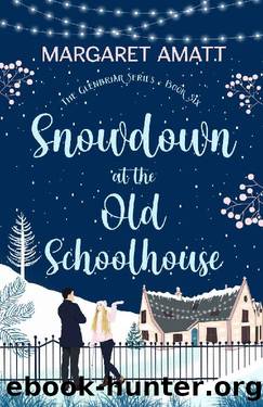 Snowdown at the Old Schoolhouse (The Glenbriar Series Book 6) by Margaret Amatt
