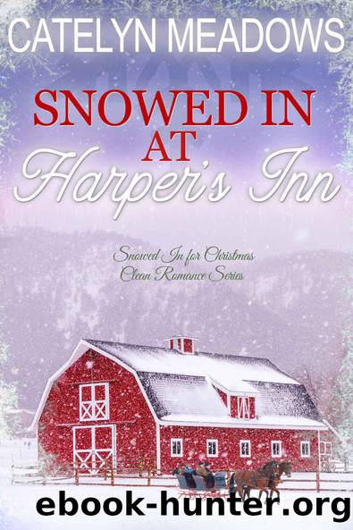 Snowed In at Harperâs Inn: A Snowed In for Christmas Clean Romance by Meadows Catelyn