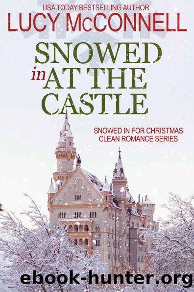 Snowed In at the Castle (Snowed In for Christmas Clean Romance Series Book 1) by Lucy McConnell