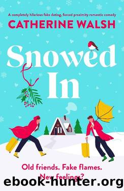 Snowed In: A completely hilarious fake dating, forced proximity romantic comedy (Catherine Walsh Christmas romcoms) by Catherine Walsh