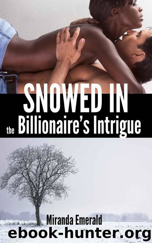 Snowed In: Billionaire's Intrigue: Billionaire's Intrigue (A BWWM Fantasy Novella) by Miranda Emerald