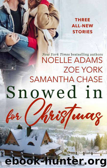 Snowed in for Christmas by Adams Noelle & Chase Samantha & York Zoe