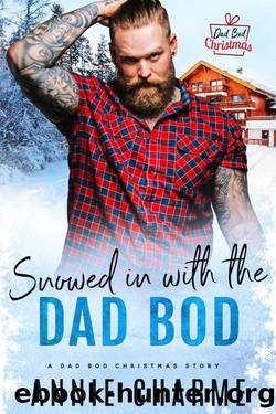 Snowed in with the Dad Bod: A curvy girl, dad's best friend holiday romance by Annie Charme