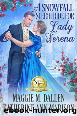 Snowfall Sleigh Ride for Lady Serena: Sweet Regency Romance (Seasons of Love Book 3) by Maggie Dallen & Katherine Ann Madison