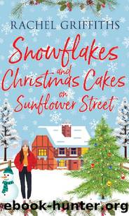 Snowflakes and Christmas Cakes on Sunflower Street: A deliciously cosy and festive romance (Sunflower Street Book 8) by Rachel Griffiths