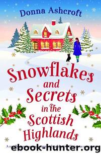 Snowflakes and Secrets in the Scottish Highlands: A totally gorgeous and completely addictive Christmas romance by Donna Ashcroft