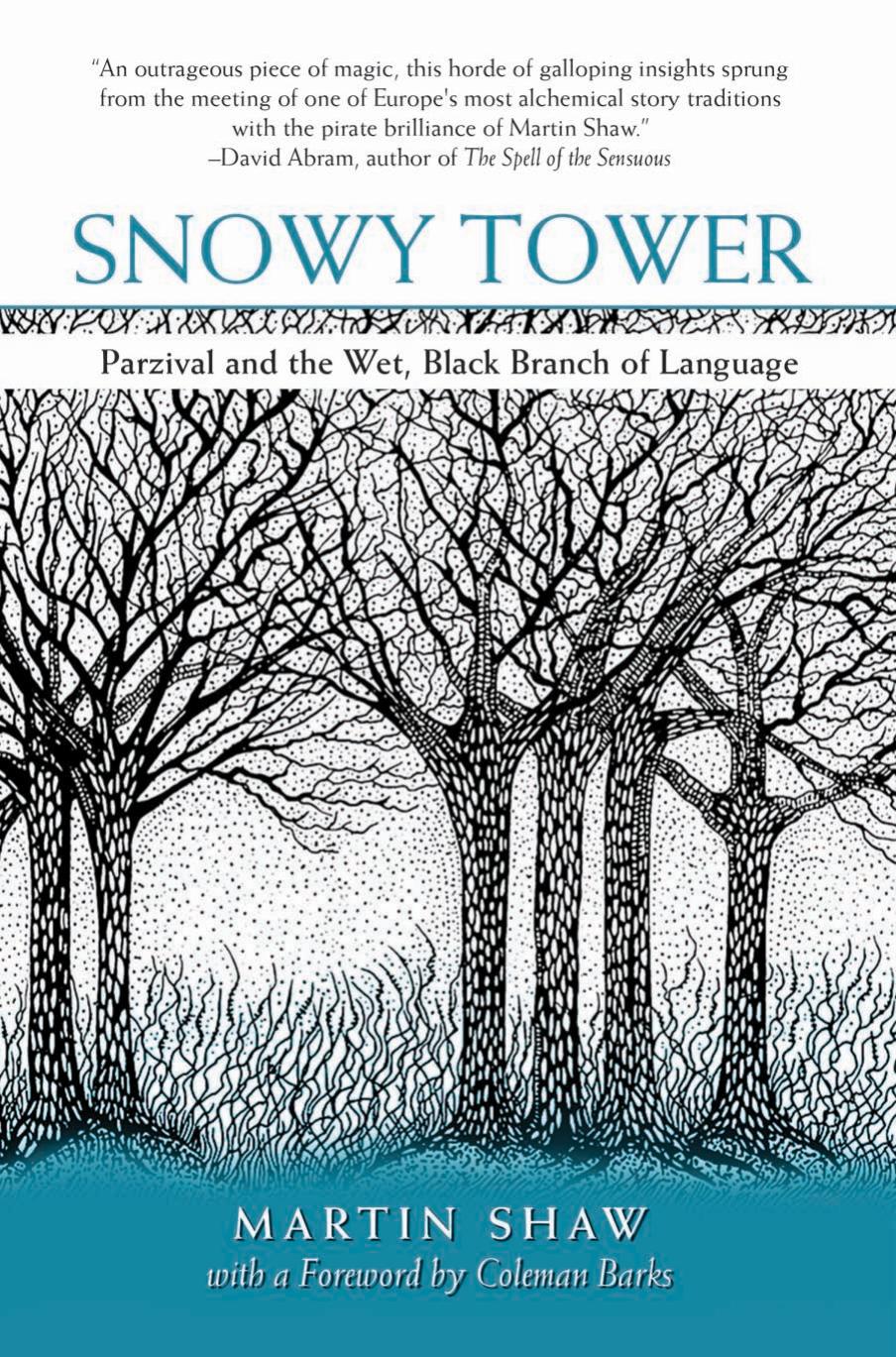 Snowy Tower: Parzival and the Wet, Black Branch of Language by Martin Shaw Coleman Barks