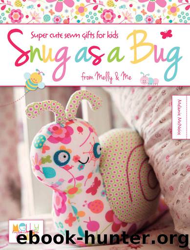 Snug as a Bug: Super Cute Sewn Gifts for Kids from Melly & Me by Melanie McNeice