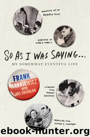 So As I Was Saying . . .: My Somewhat Eventful Life by Frank Mankiewicz & Joel L. Swerdlow