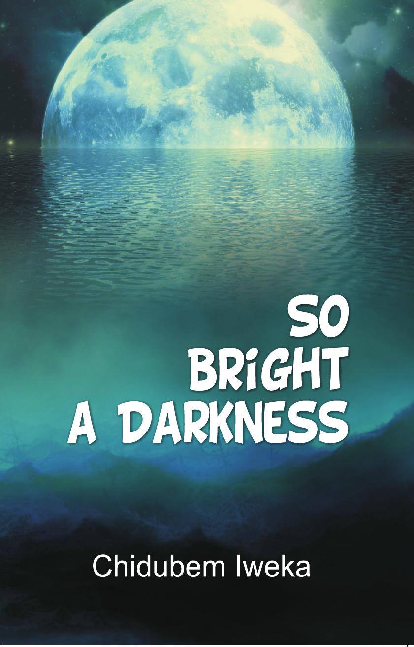 So Bright a Darkness by Chidubem Iweka