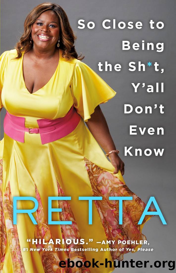 So Close to Being the Sh*t, Y'all Don't Even Know by Marietta "Retta" Sirleaf