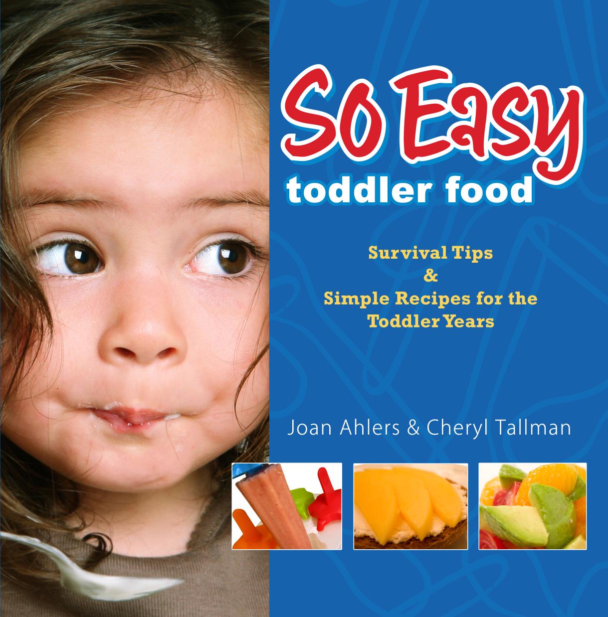 So Easy Toddler Food: Survival Tips & Simple Receipes for the Toddler Years by Cheryl Tallman Joan Ahlers
