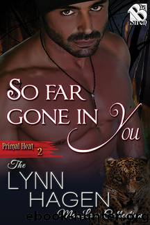 So Far Gone in You [Primal Heat 2] (Siren Publishing: The Lynn Hagen ManLove Collection) by Lynn Hagen