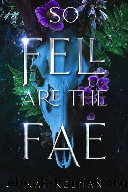 So Fell Are the Fae: A Romantic Fae Fantasy (Through the Wall Book 1) by Kat Keenan