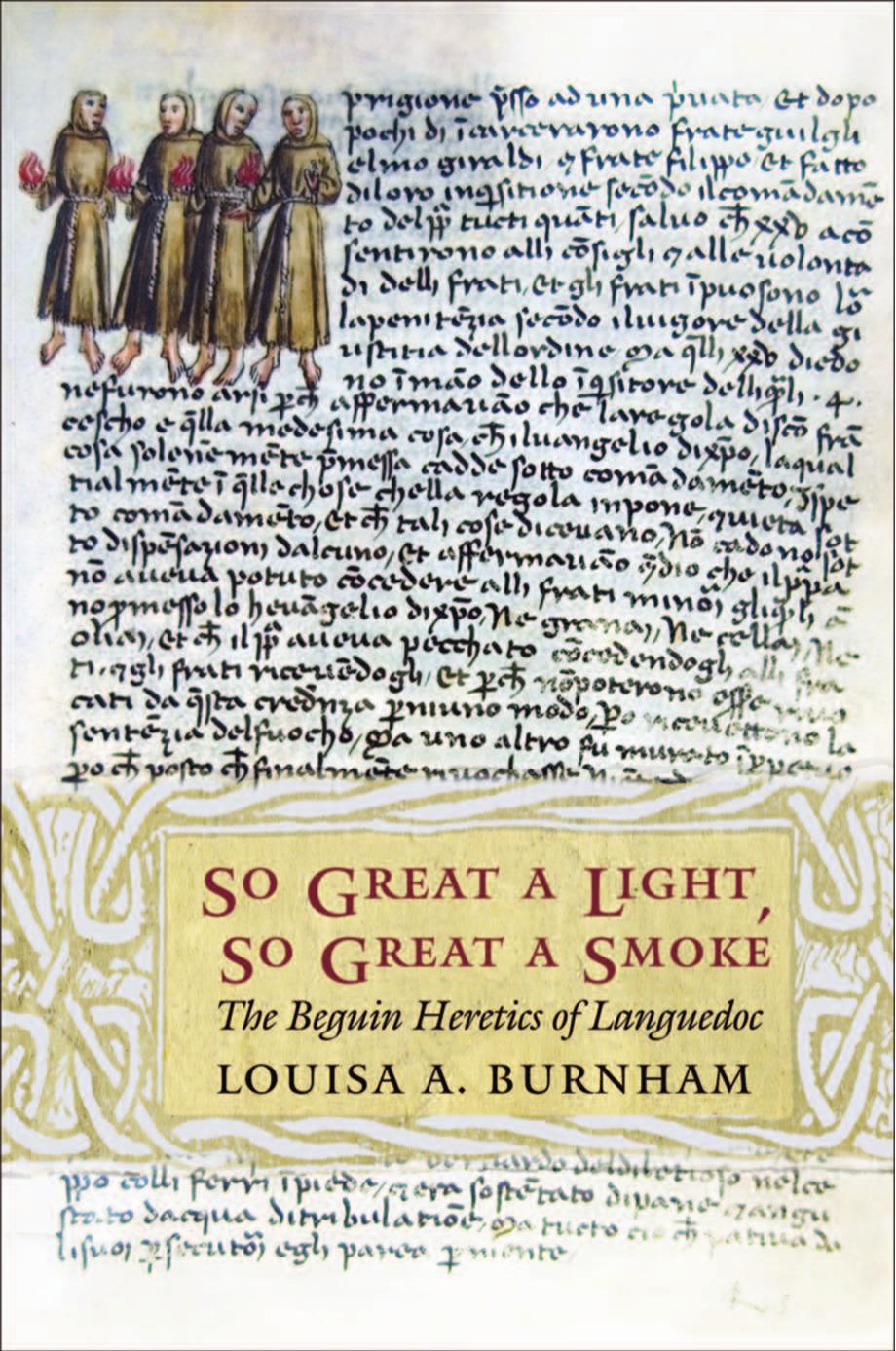 So Great a Light, So Great a Smoke: The Beguin Heretics of Languedoc by Louisa A. Burnham