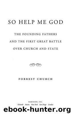 So Help Me God: The Founding Fathers and the First Great Battle Over Church and State by Forrest Church