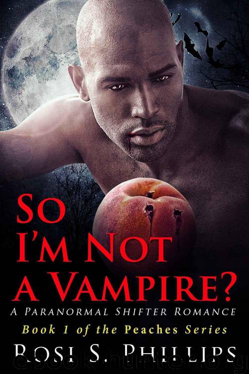 So I'm Not a Vampire? (Peaches - A Paranormal Shifter Romance Book 1) by Rosi S. Phillips