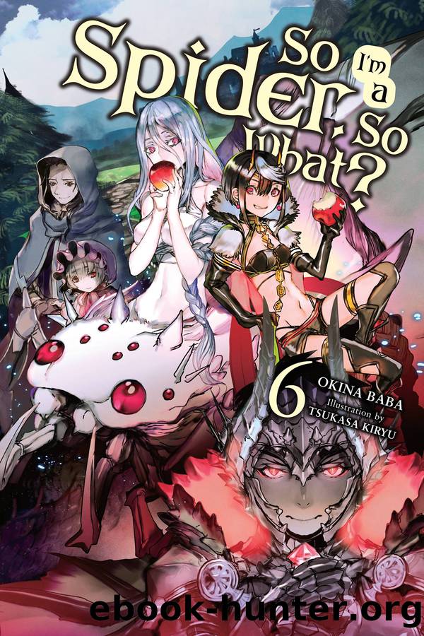 So I'm a Spider, So What?, Vol. 6 (light novel) (So I'm a Spider, So What? (light novel)) by Okina Baba