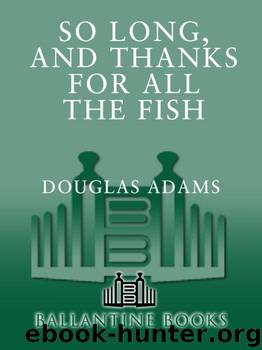 So Long, and Thanks for All the Fish (The Hitchhiker's Guide to the Galaxy) by Adams Douglas