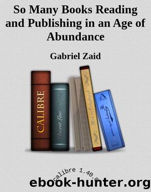So Many Books Reading and Publishing in an Age of Abundance by Gabriel Zaid