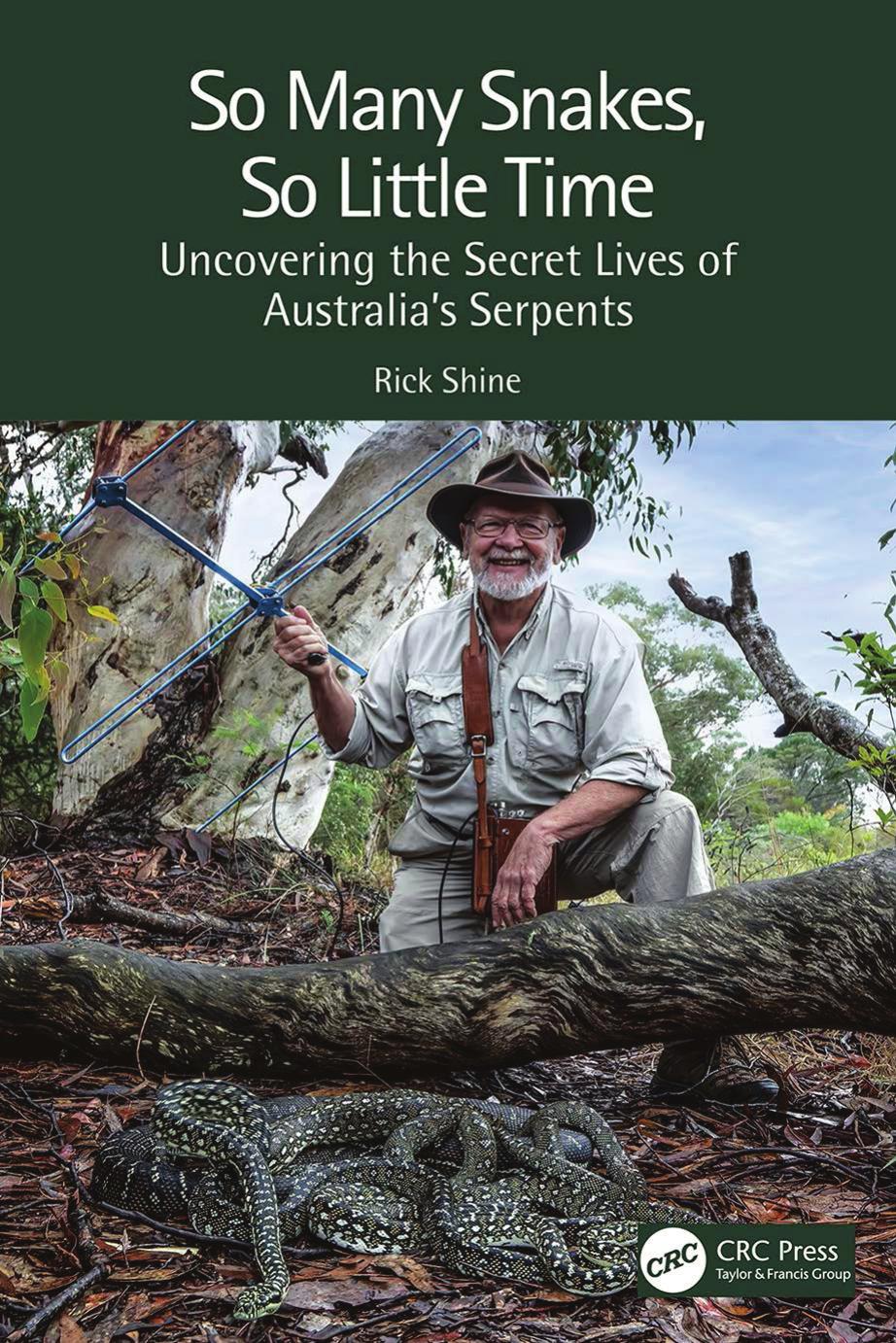 So Many Snakes, So Little Time: Uncovering the Secret Lives of Australiaâs Serpents by Rick Shine