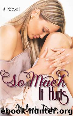 So Much It Hurts by Dawn Melanie