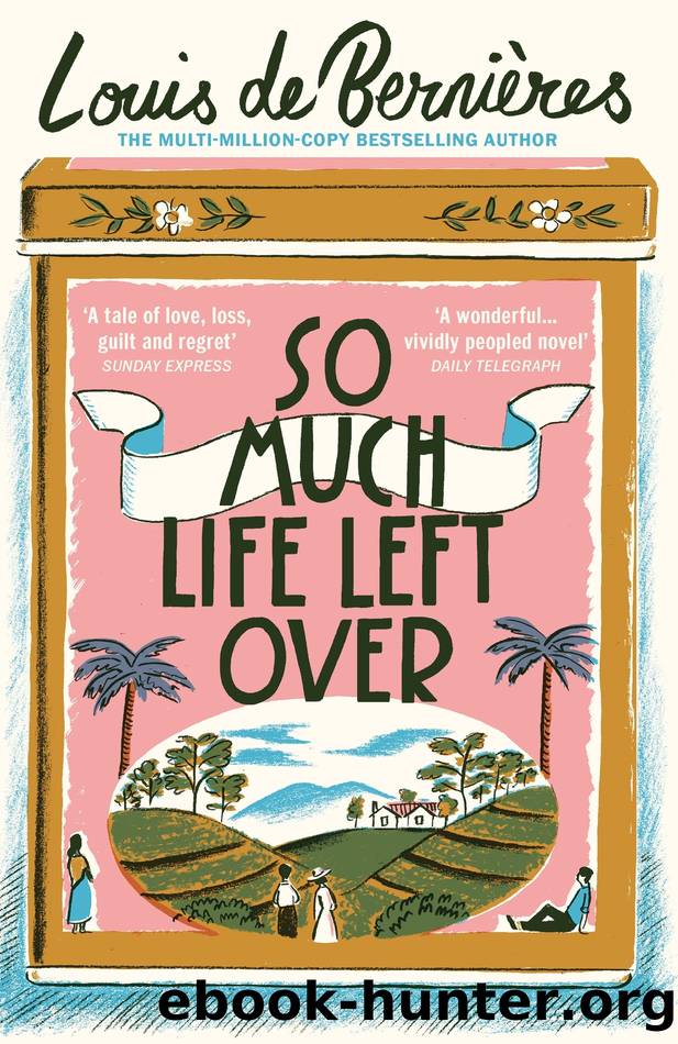 So Much Life Left Over by Louis de Bernières