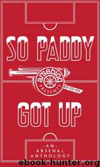 So Paddy Got Up - an Arsenal anthology by Andrew Mangan