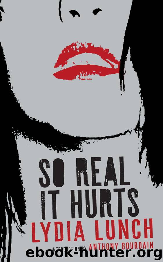 So Real It Hurts by Lydia Lunch