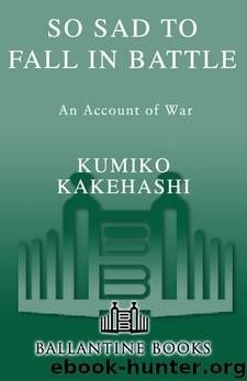 So Sad to Fall in Battle: An Account of War Based on General Tadamichi Kuribayashi's Letters from Iwo Jima by Kumiko Kakehashi