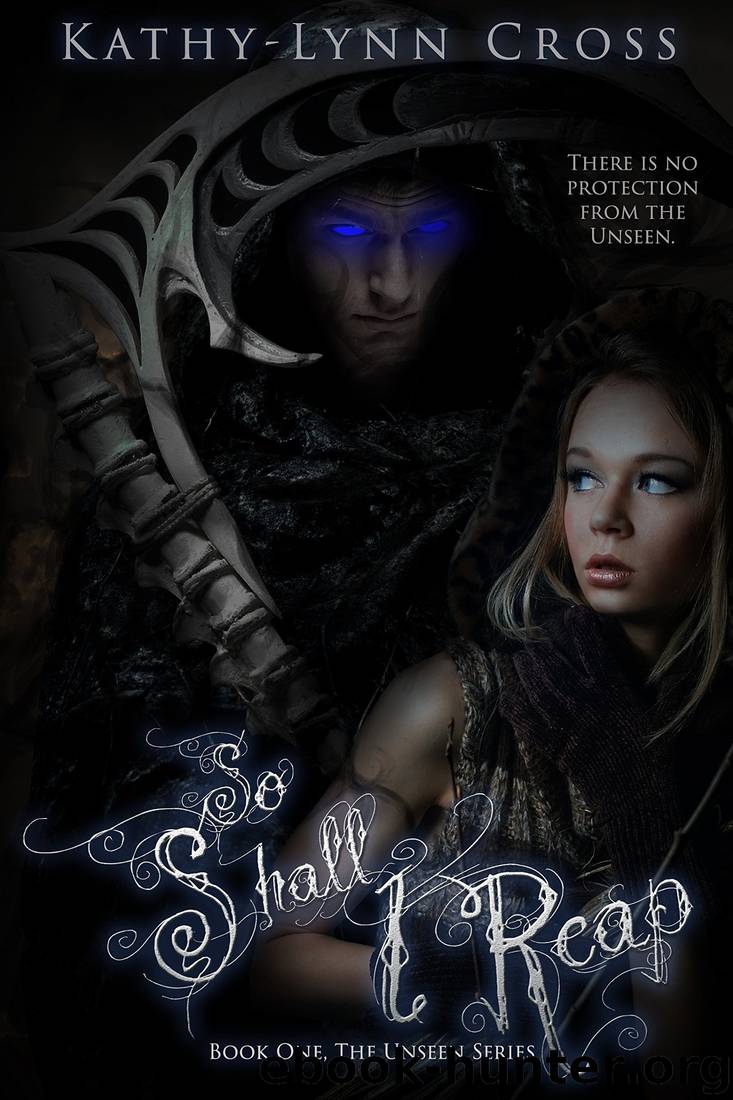 So Shall I Reap (The Unseen Series Book 1) by Kathy-Lynn Cross